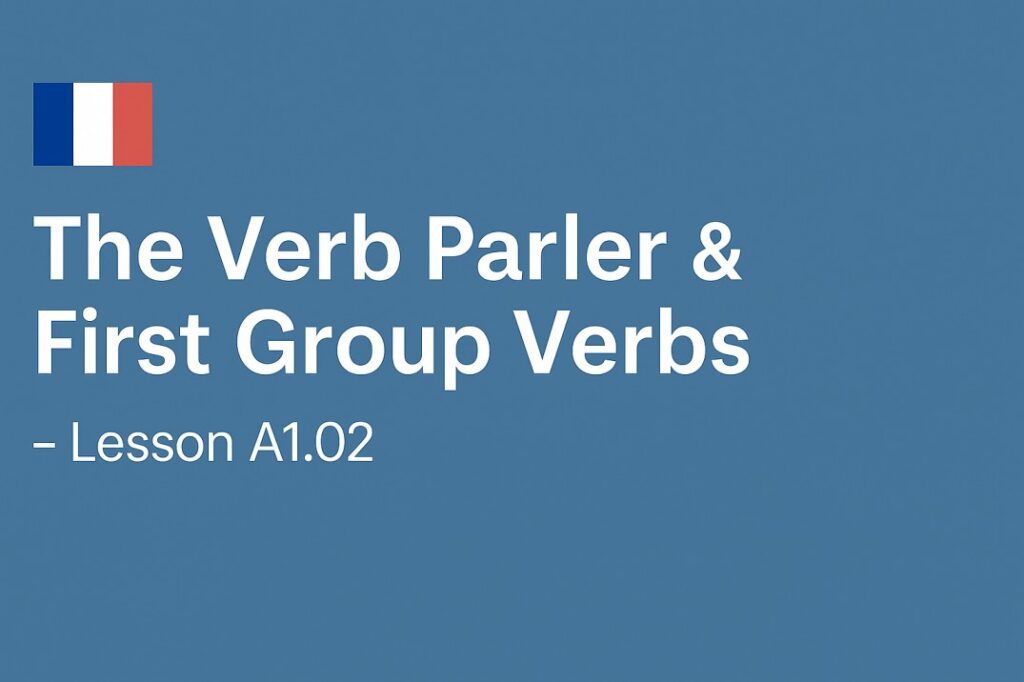 First Group Verbs in French How to Use the Verb Parler - Lesson A1.02