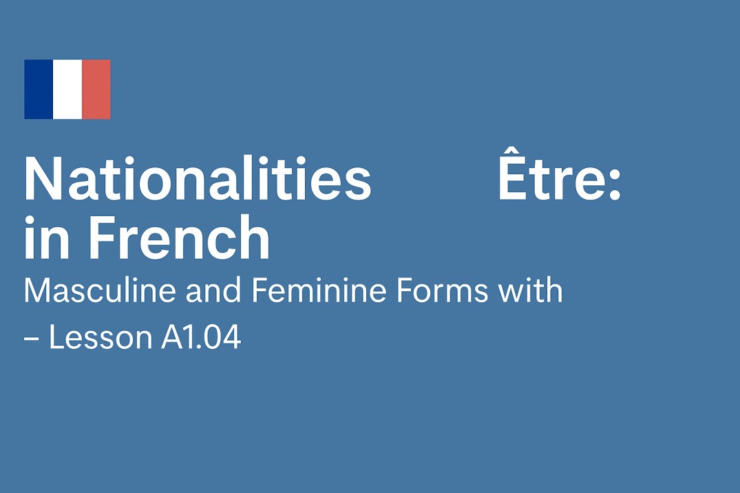 Nationalities in French - Masculine and Feminine Forms with Être - Lesson A1.04